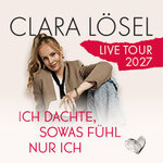 Clara Lösel: Ich dachte, sowas fühl nur ich - Live Tour 2027