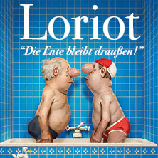 Loriot - Die Ente bleibt draußen! 28.03.2027 STADTHALLE MÜLHEIM