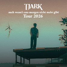 TJARK - auch wenn's uns morgen nicht mehr gibt Tour 2026 05.09.2026 Live Music Hall
