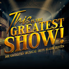 This is THE GREATEST SHOW! - Die größten Musical Hits aller Zeiten - Tour 2027 09.04.2027 Capitol Theater