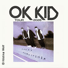 OK KID - Komm, wir bleiben stehen - Tour 2026 02.10.2026 Uebel & Gefährlich