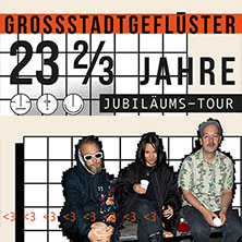 Grossstadtgeflüster - 23 2/3 Jahre Jubiläumstour 2026 05.11.2026 E-Werk Köln